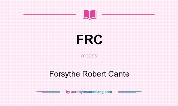 What does FRC mean? It stands for Forsythe Robert Cante