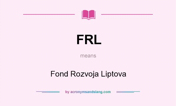 What does FRL mean? It stands for Fond Rozvoja Liptova