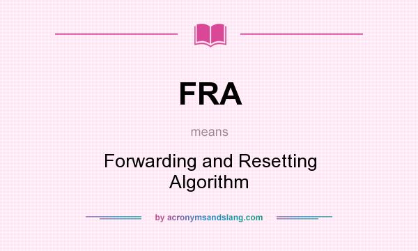 What does FRA mean? It stands for Forwarding and Resetting Algorithm