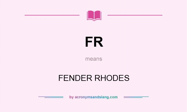 What does FR mean? It stands for FENDER RHODES