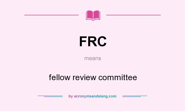 What does FRC mean? It stands for fellow review committee