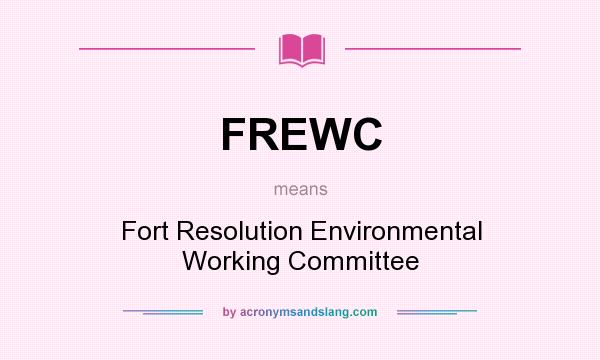 What does FREWC mean? It stands for Fort Resolution Environmental Working Committee