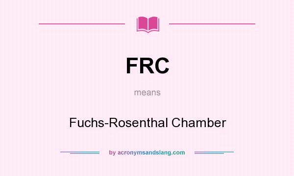 What does FRC mean? It stands for Fuchs-Rosenthal Chamber