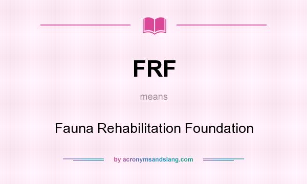 What does FRF mean? It stands for Fauna Rehabilitation Foundation