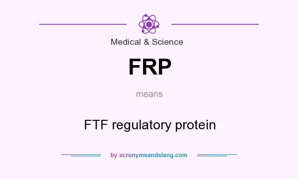 What does FRP mean? It stands for FTF regulatory protein