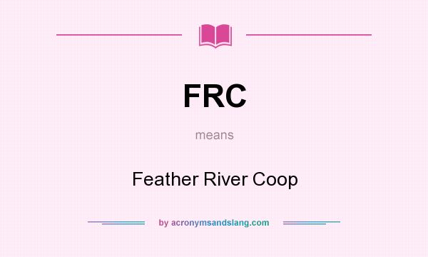 What does FRC mean? It stands for Feather River Coop