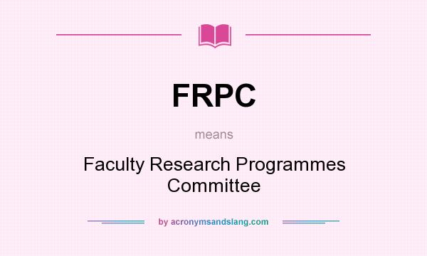 What does FRPC mean? It stands for Faculty Research Programmes Committee