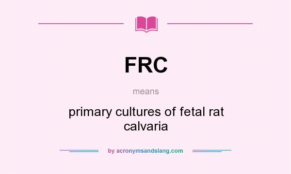 What does FRC mean? It stands for primary cultures of fetal rat calvaria