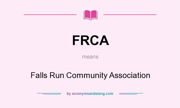 What does FRCA mean? It stands for Falls Run Community Association
