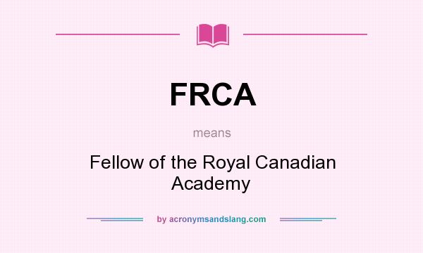 What does FRCA mean? It stands for Fellow of the Royal Canadian Academy