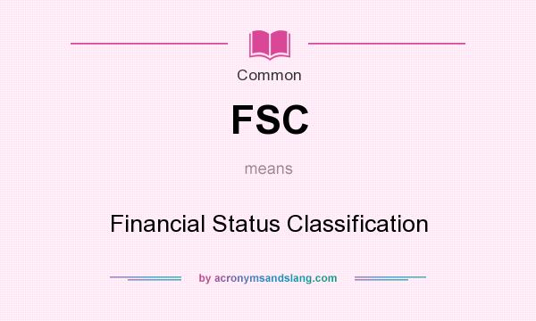 What does FSC mean? It stands for Financial Status Classification