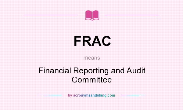 What does FRAC mean? It stands for Financial Reporting and Audit Committee
