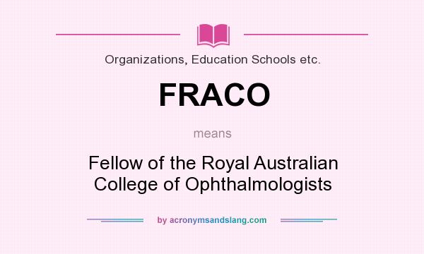 What does FRACO mean? It stands for Fellow of the Royal Australian College of Ophthalmologists