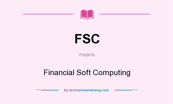 What does FSC mean? It stands for Financial Soft Computing