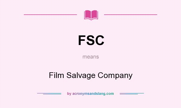 What does FSC mean? It stands for Film Salvage Company