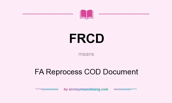 What does FRCD mean? It stands for FA Reprocess COD Document