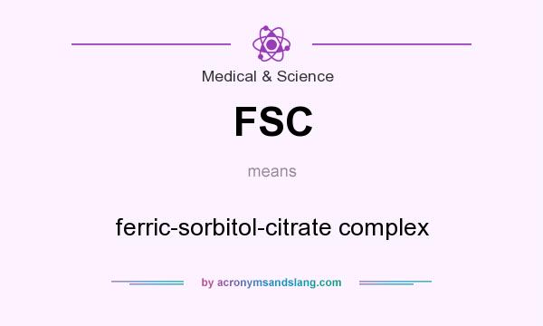 What does FSC mean? It stands for ferric-sorbitol-citrate complex