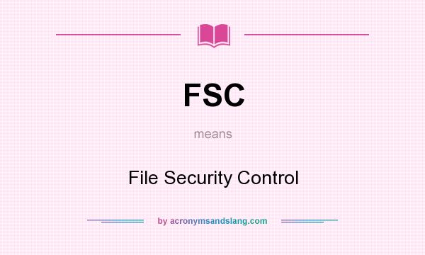 What does FSC mean? It stands for File Security Control
