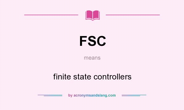 What does FSC mean? It stands for finite state controllers