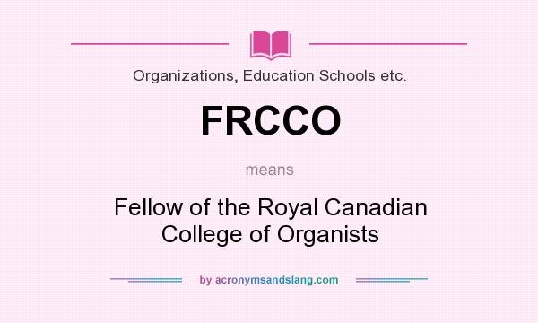 What does FRCCO mean? It stands for Fellow of the Royal Canadian College of Organists