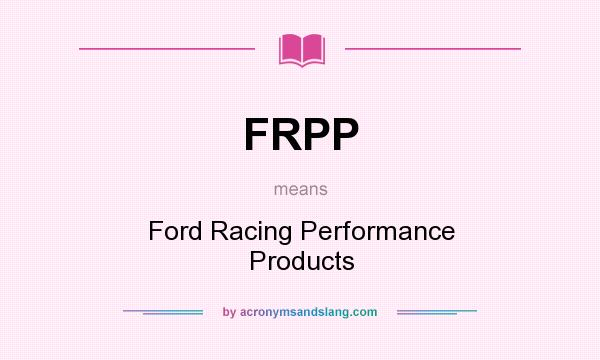 What does FRPP mean? It stands for Ford Racing Performance Products