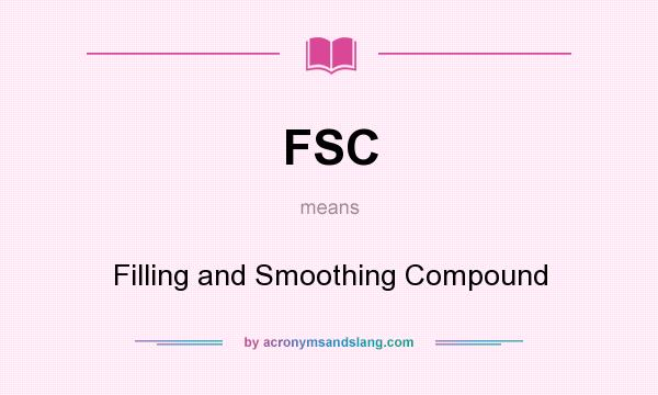 What does FSC mean? It stands for Filling and Smoothing Compound