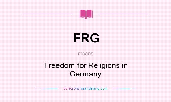 What does FRG mean? It stands for Freedom for Religions in Germany