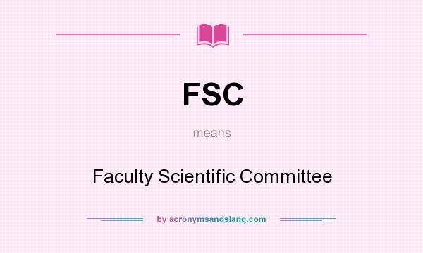 What does FSC mean? It stands for Faculty Scientific Committee