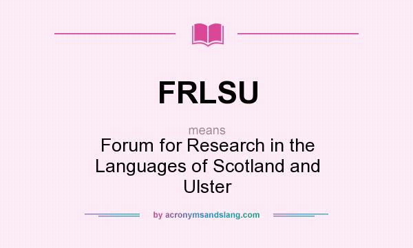 What does FRLSU mean? It stands for Forum for Research in the Languages of Scotland and Ulster