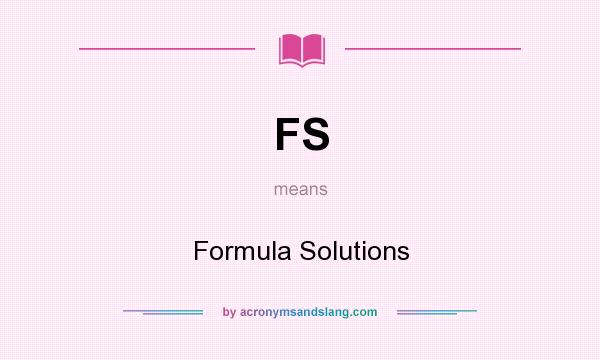 What does FS mean? It stands for Formula Solutions