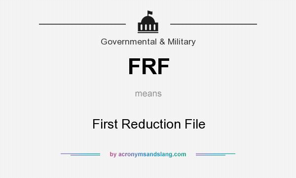 What does FRF mean? It stands for First Reduction File
