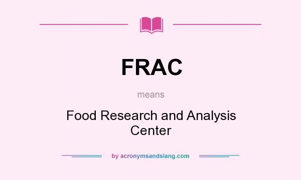 What does FRAC mean? It stands for Food Research and Analysis Center