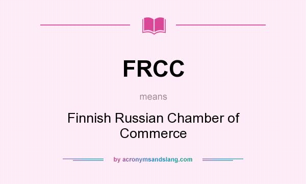 What does FRCC mean? It stands for Finnish Russian Chamber of Commerce