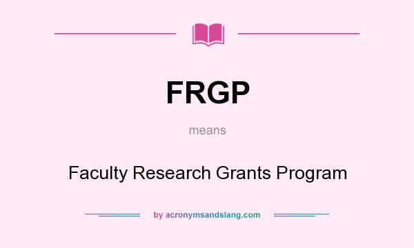 What does FRGP mean? It stands for Faculty Research Grants Program