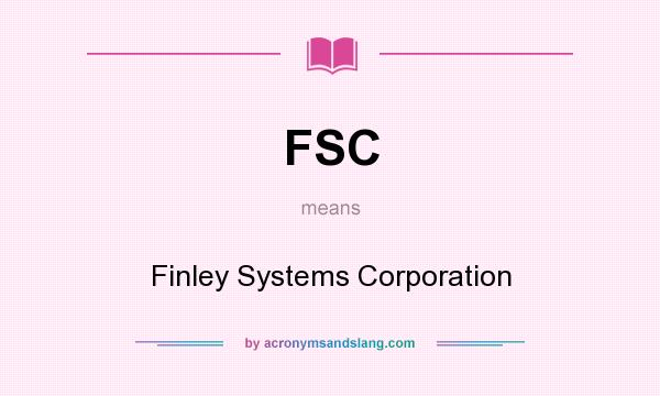 What does FSC mean? It stands for Finley Systems Corporation