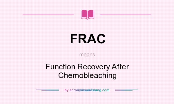 What does FRAC mean? It stands for Function Recovery After Chemobleaching