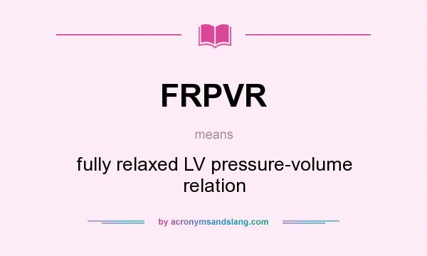 What does FRPVR mean? It stands for fully relaxed LV pressure-volume relation
