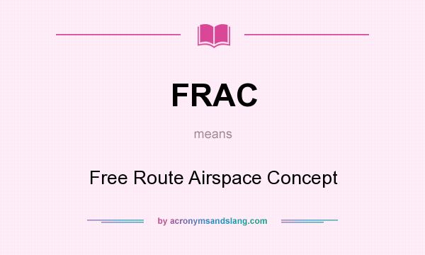 What does FRAC mean? It stands for Free Route Airspace Concept