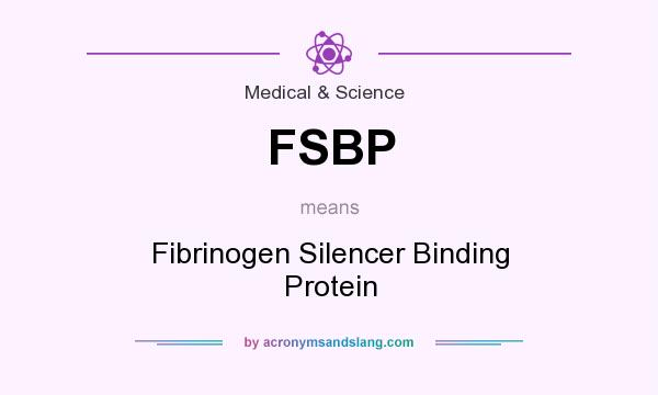 What does FSBP mean? It stands for Fibrinogen Silencer Binding Protein