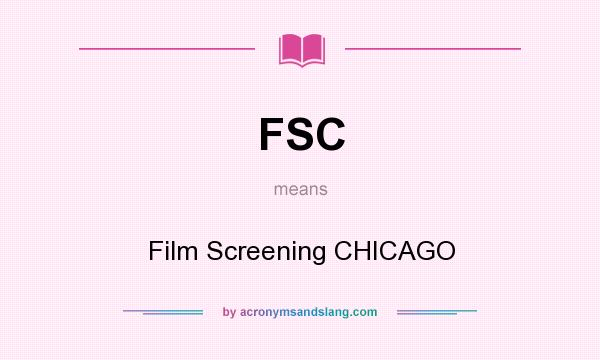 What does FSC mean? It stands for Film Screening CHICAGO