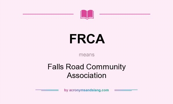 What does FRCA mean? It stands for Falls Road Community Association