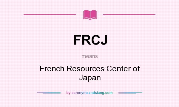 What does FRCJ mean? It stands for French Resources Center of Japan