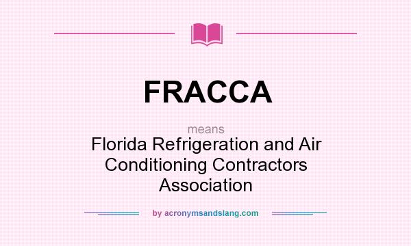 What does FRACCA mean? It stands for Florida Refrigeration and Air Conditioning Contractors Association