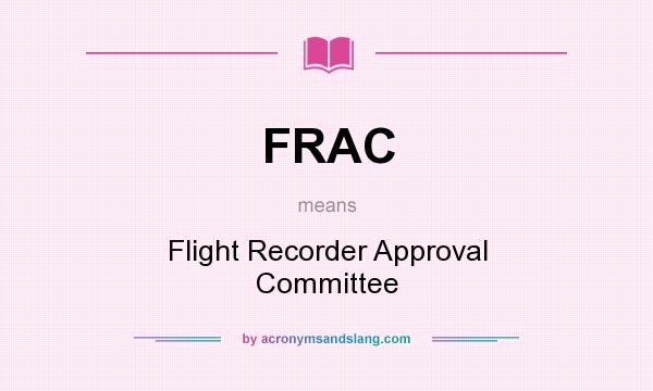 What does FRAC mean? It stands for Flight Recorder Approval Committee