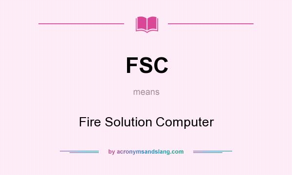 What does FSC mean? It stands for Fire Solution Computer