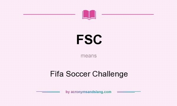 What does FSC mean? It stands for Fifa Soccer Challenge
