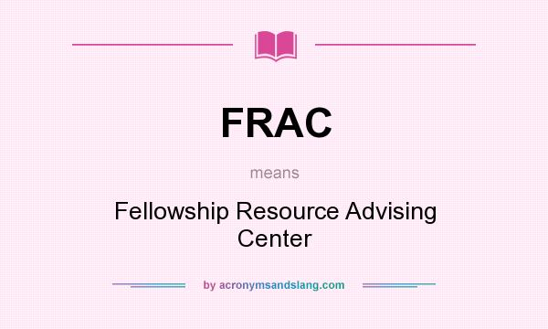 What does FRAC mean? It stands for Fellowship Resource Advising Center