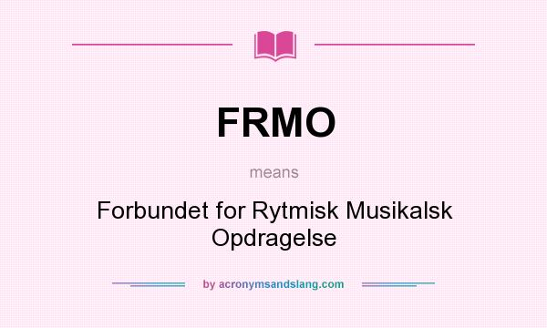 What does FRMO mean? It stands for Forbundet for Rytmisk Musikalsk Opdragelse