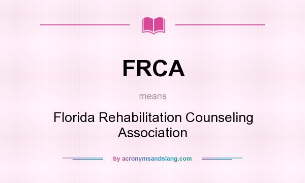 What does FRCA mean? It stands for Florida Rehabilitation Counseling Association