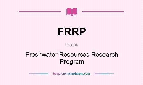 What does FRRP mean? It stands for Freshwater Resources Research Program